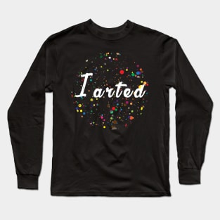 I arted - Paint splash Long Sleeve T-Shirt